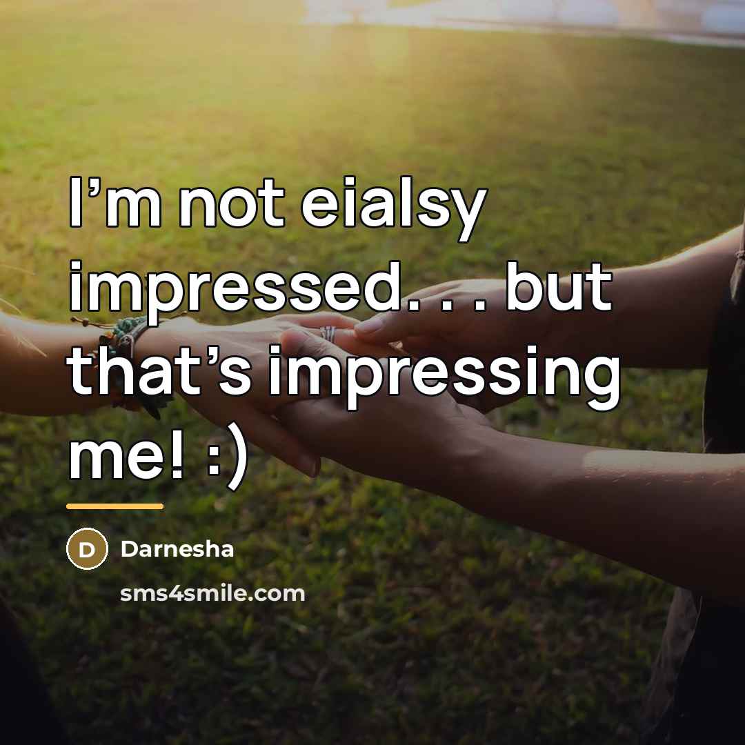 “I'm not eialsy impressed. . . but that's impressing me!…” quote by Darnesha