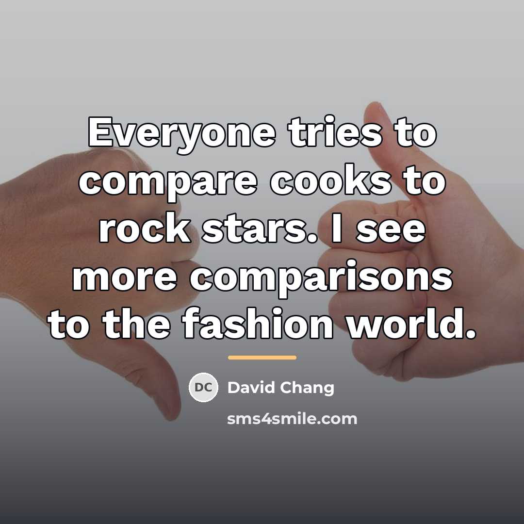 “Everyone tries to compare cooks to rock stars. I see…” quote by David Chang
