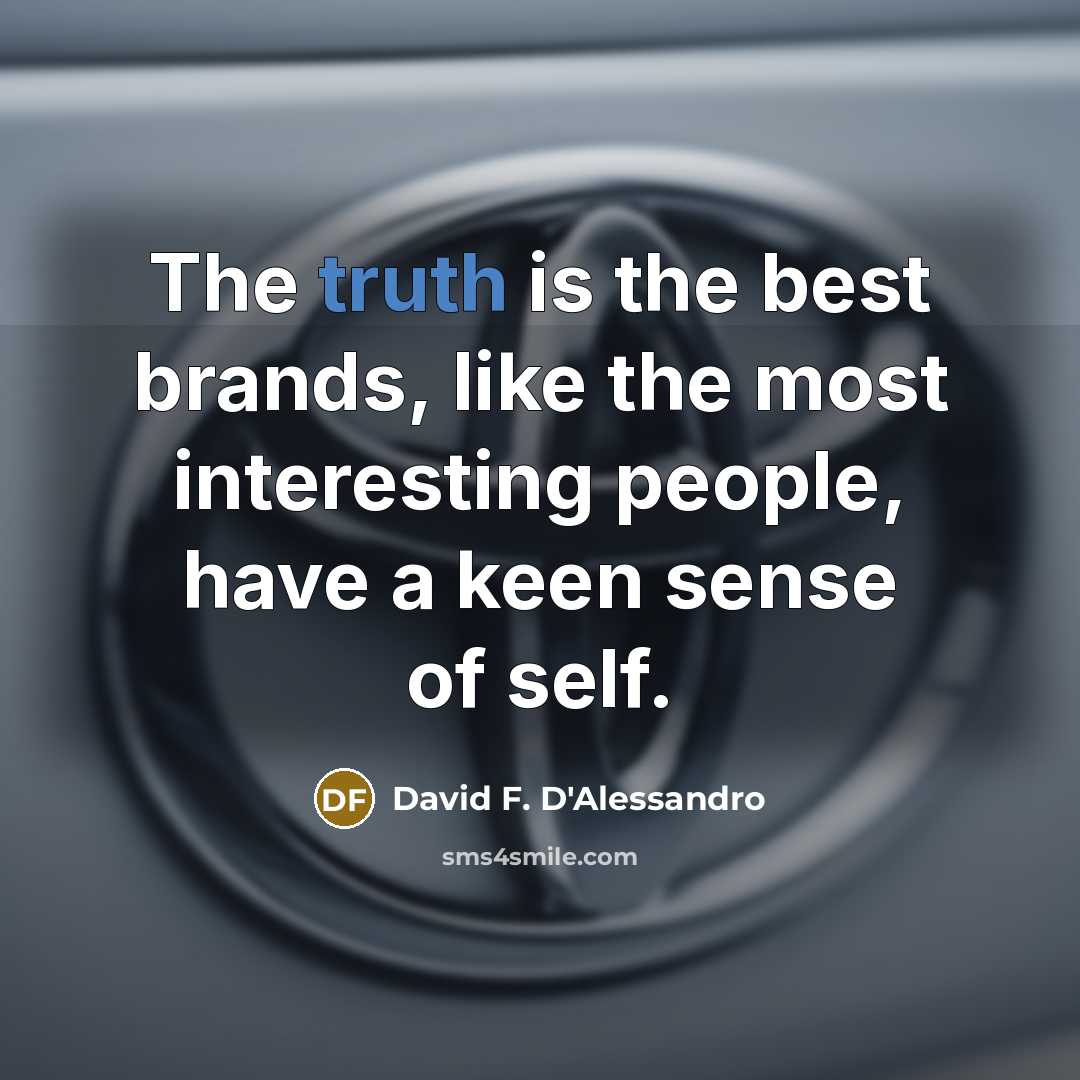 “The truth is the best brands, like the most interesting…” quote by David F. D'Alessandro