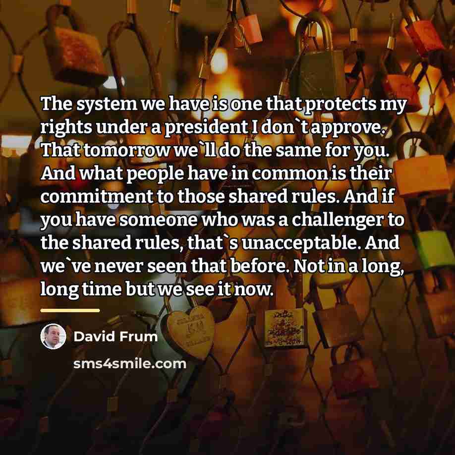 “The system we have is one that protects my rights…” quote by David Frum