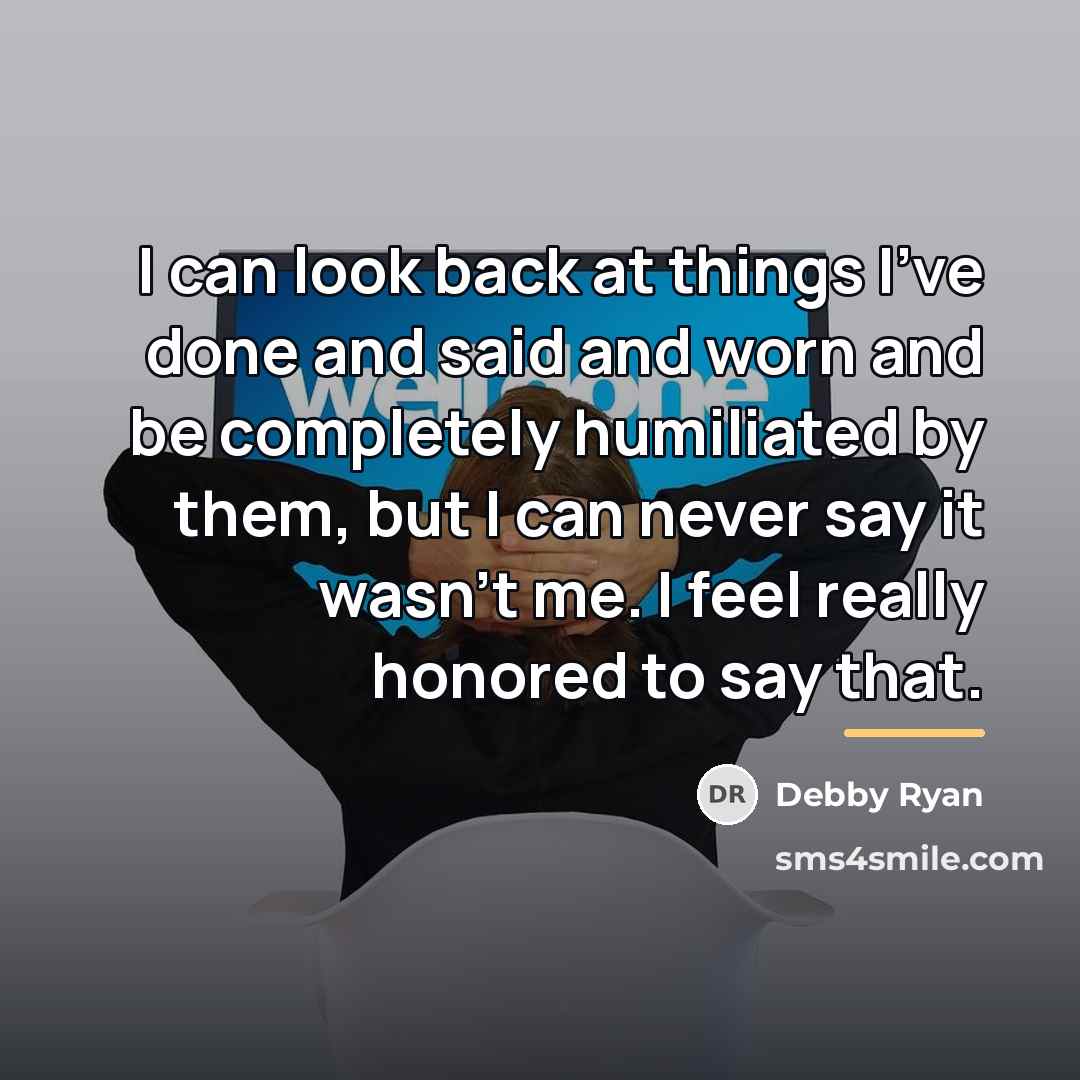 “I can look back at things I've done and said…” quote by Debby Ryan
