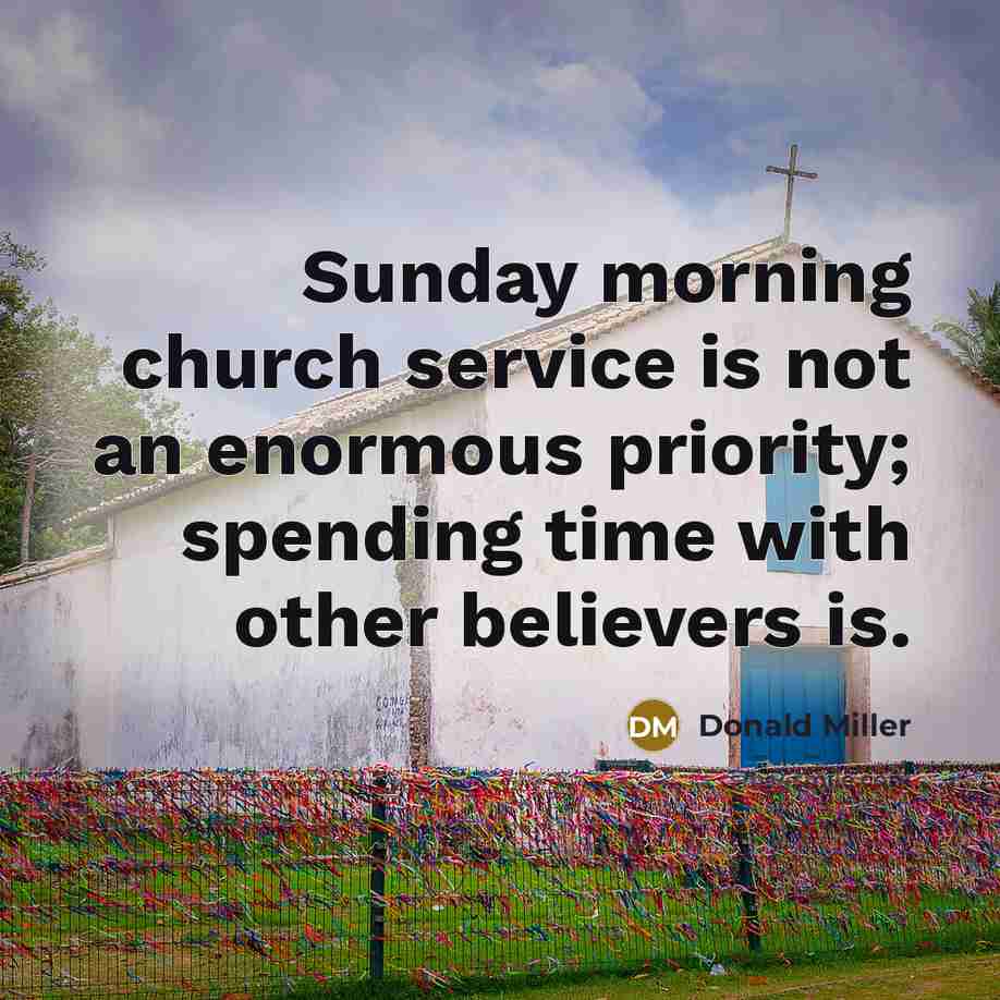 “Sunday morning church service is not an enormous priority; spending…” quote by Donald Miller
