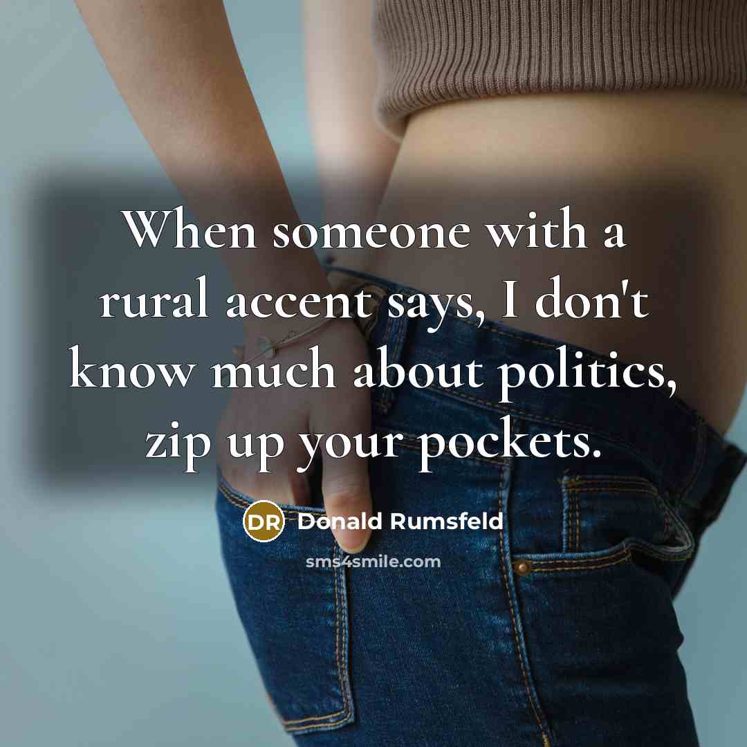 “When someone with a rural accent says, I don't know…” quote by Donald Rumsfeld