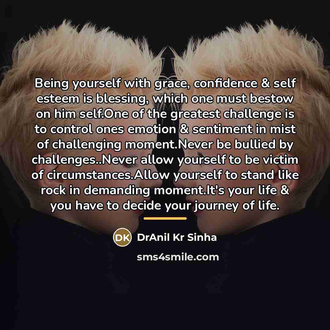 “Being yourself with grace, confidence & self esteem is blessing,…” quote by DrAnil Kr Sinha