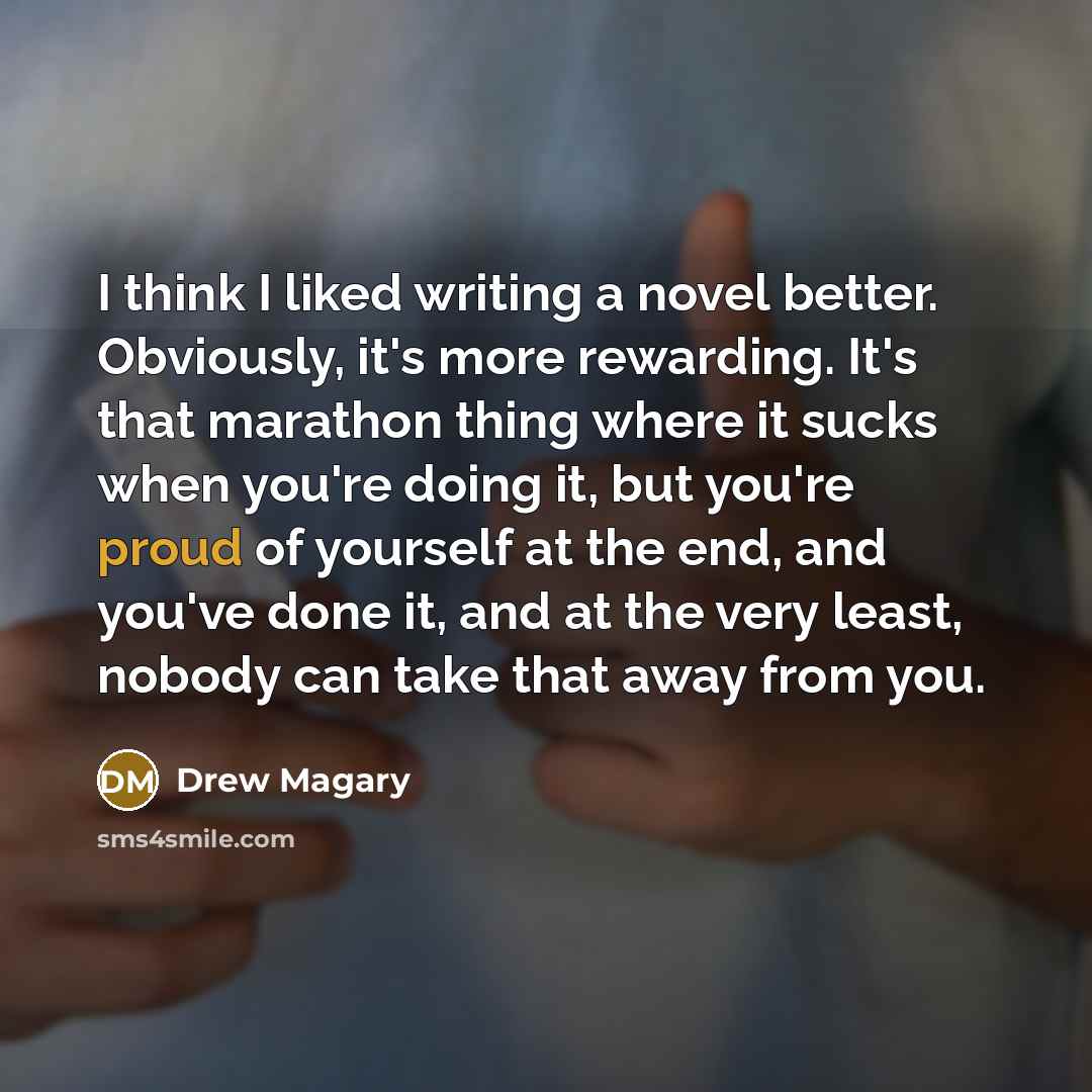 “I think I liked writing a novel better. Obviously, it's…” quote by Drew Magary