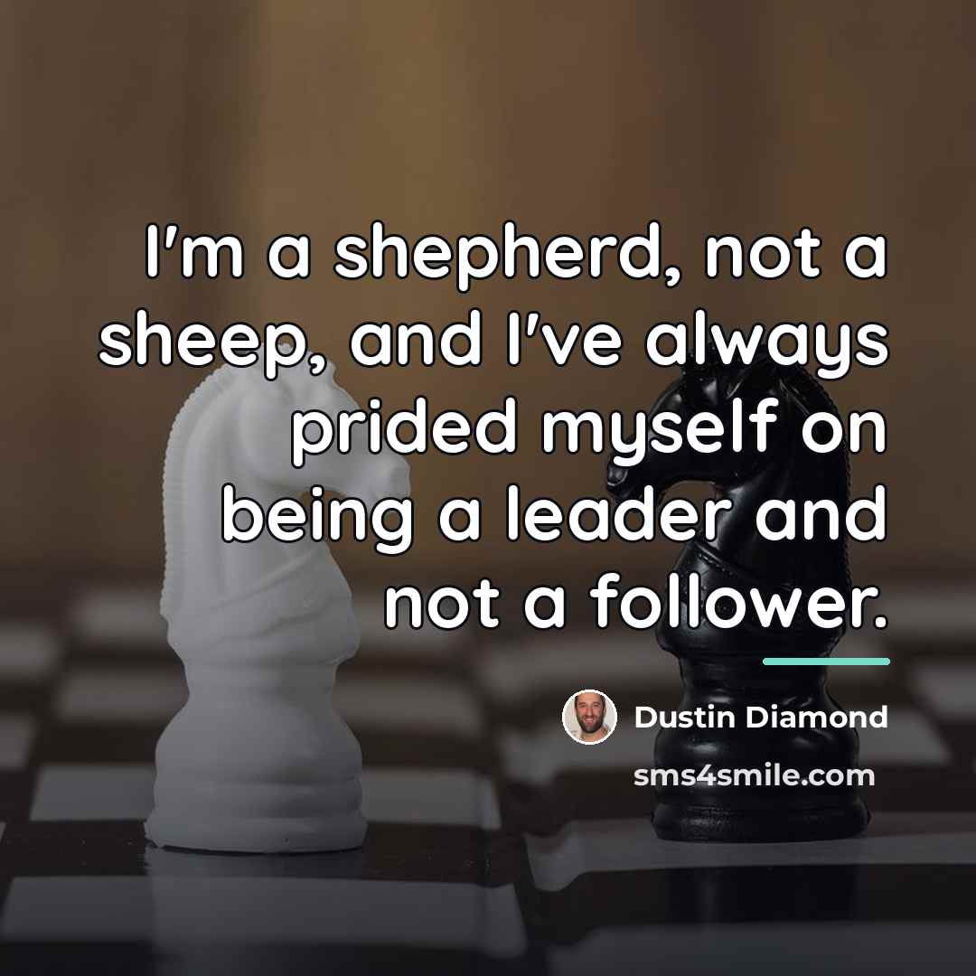 “I'm a shepherd, not a sheep, and I've always prided…” quote by Dustin Diamond