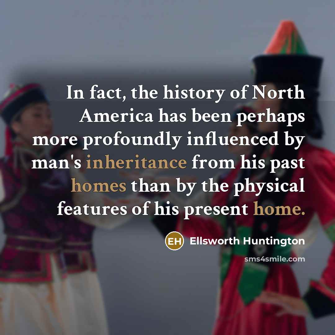 “In fact, the history of North America has been perhaps…” quote by Ellsworth Huntington