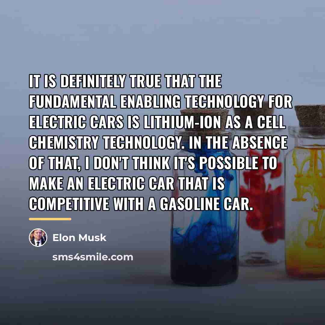 “It is definitely true that the fundamental enabling technology for…” quote by Elon Musk
