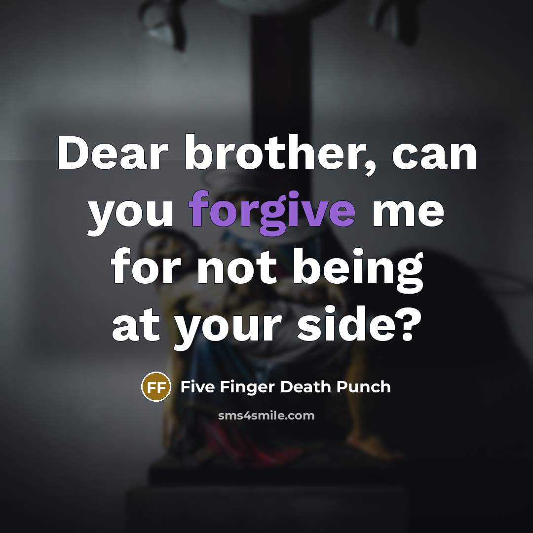 “Dear brother, can you forgive me for not being at…” quote by Five Finger Death Punch