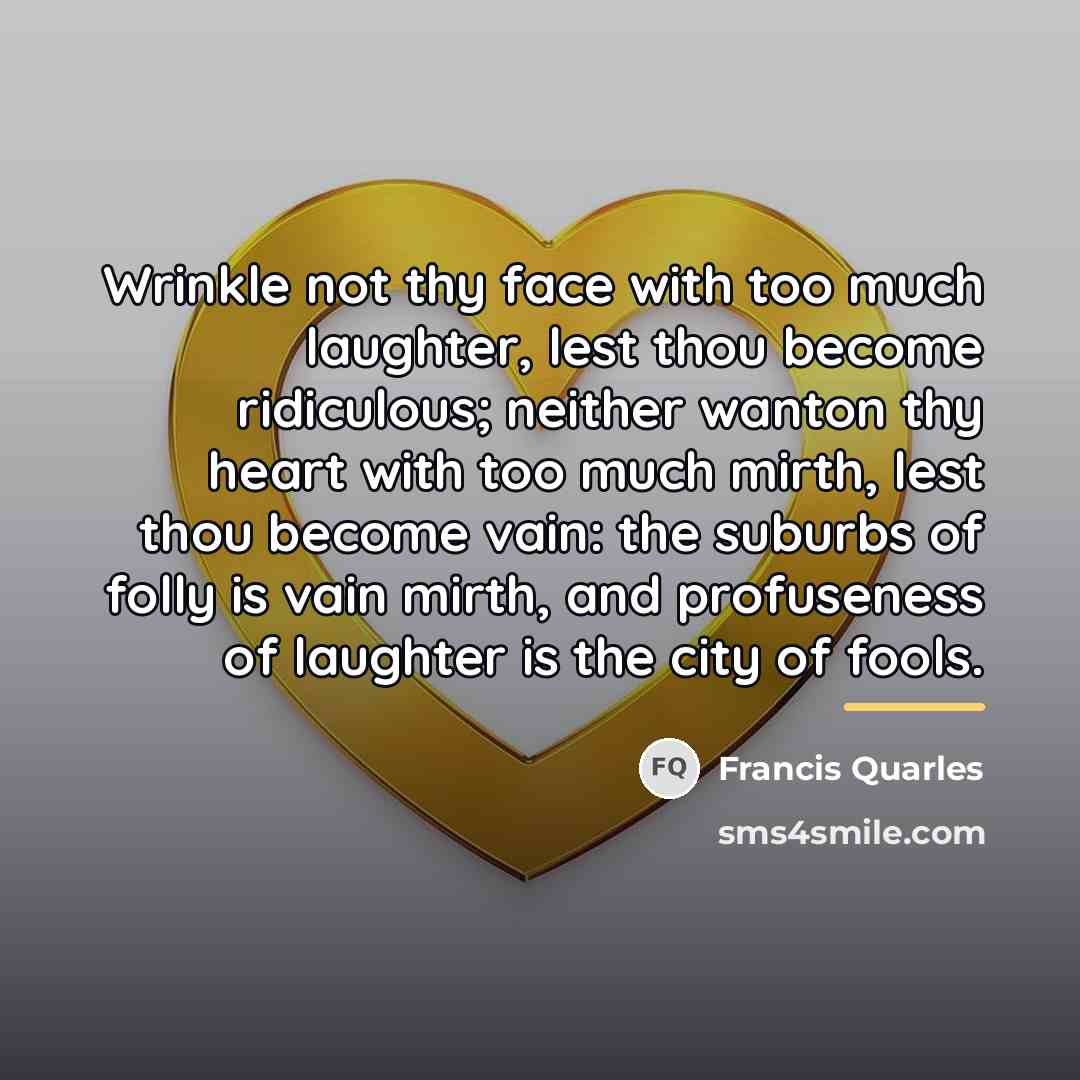 “Wrinkle not thy face with too much laughter, lest thou…” quote by Francis Quarles
