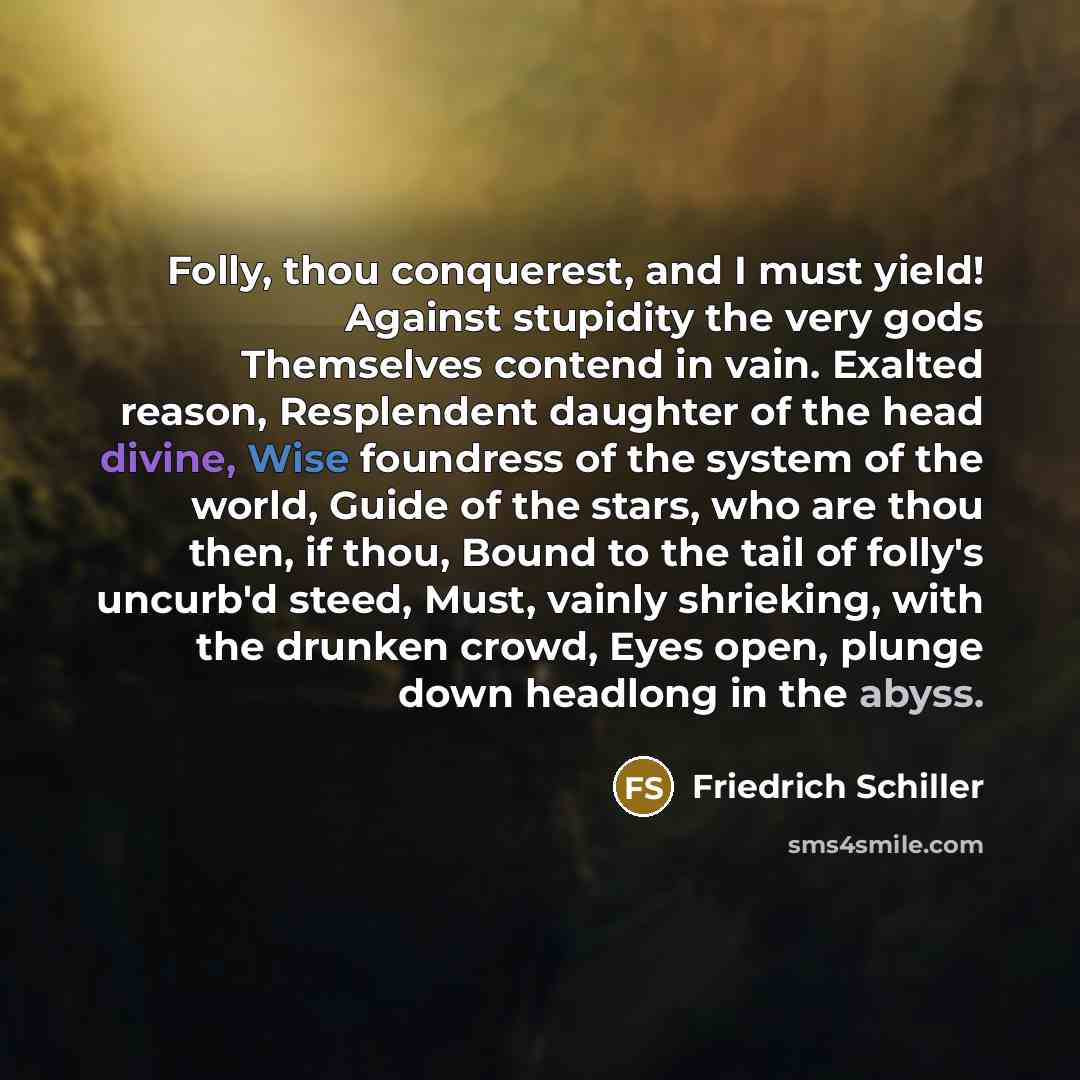 “Folly, thou conquerest, and I must yield! Against stupidity the…” quote by Friedrich Schiller