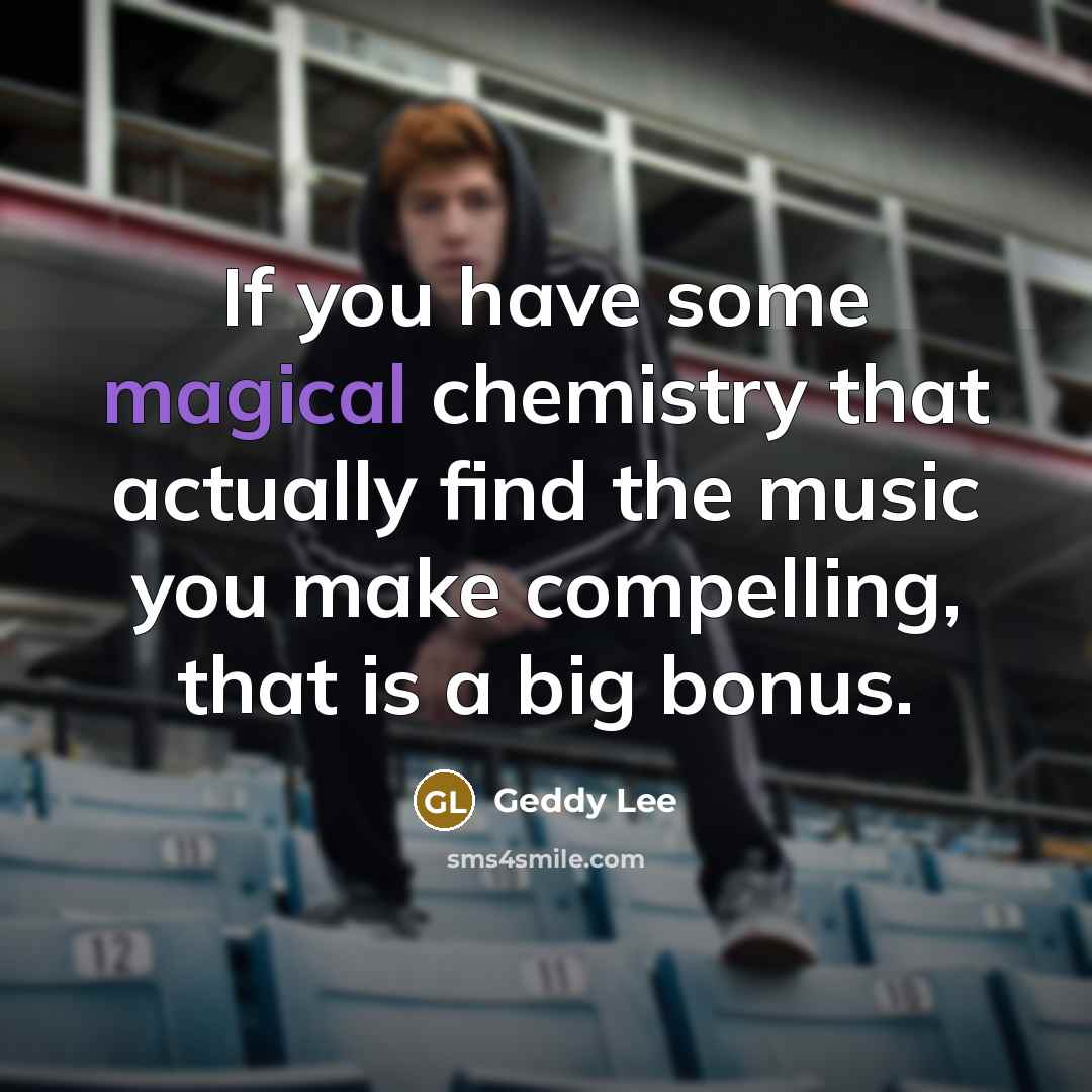 “If you have some magical chemistry that actually find the…” quote by Geddy Lee