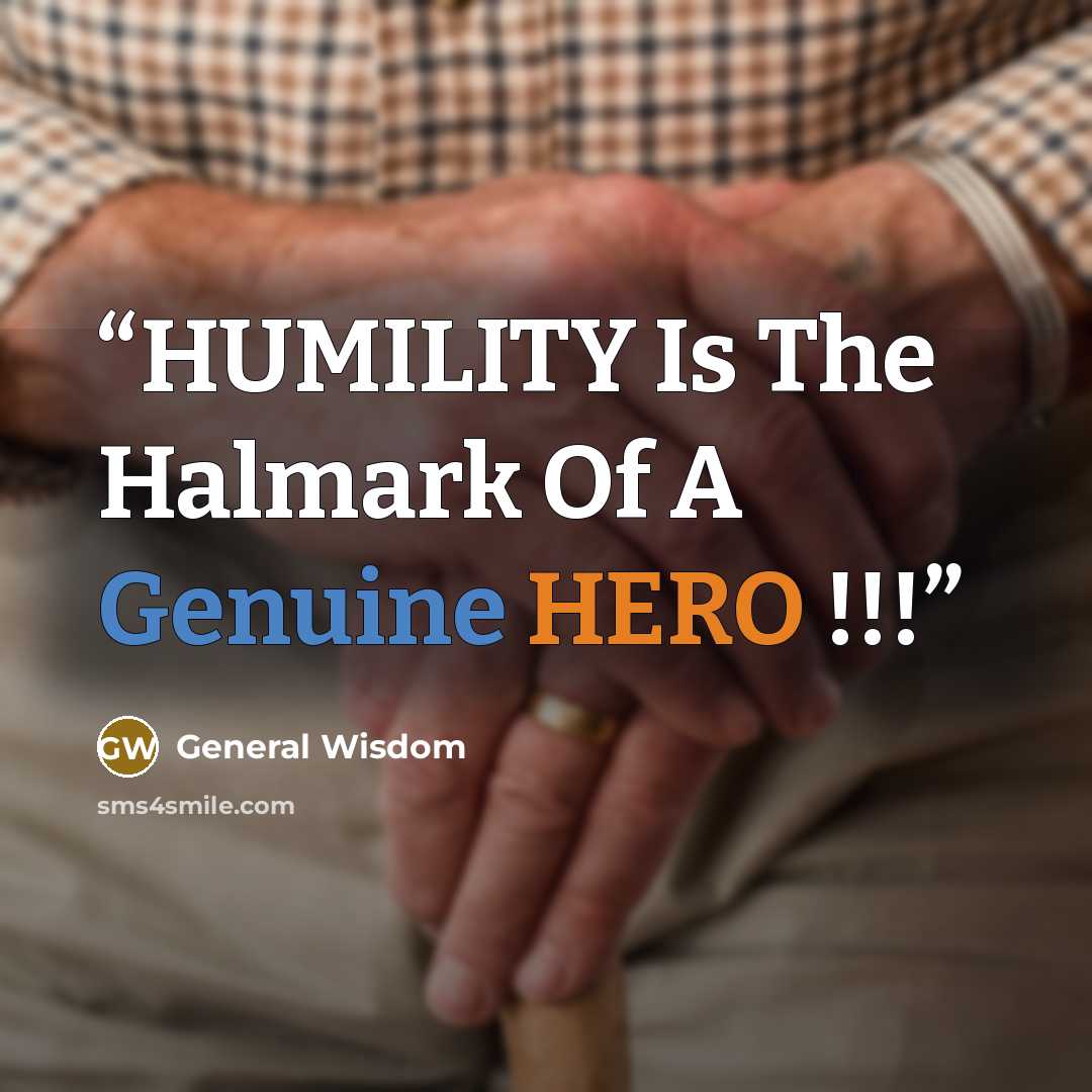 “HUMILITY Is The Halmark Of A Genuine HERO !!!” quote by General Wisdom