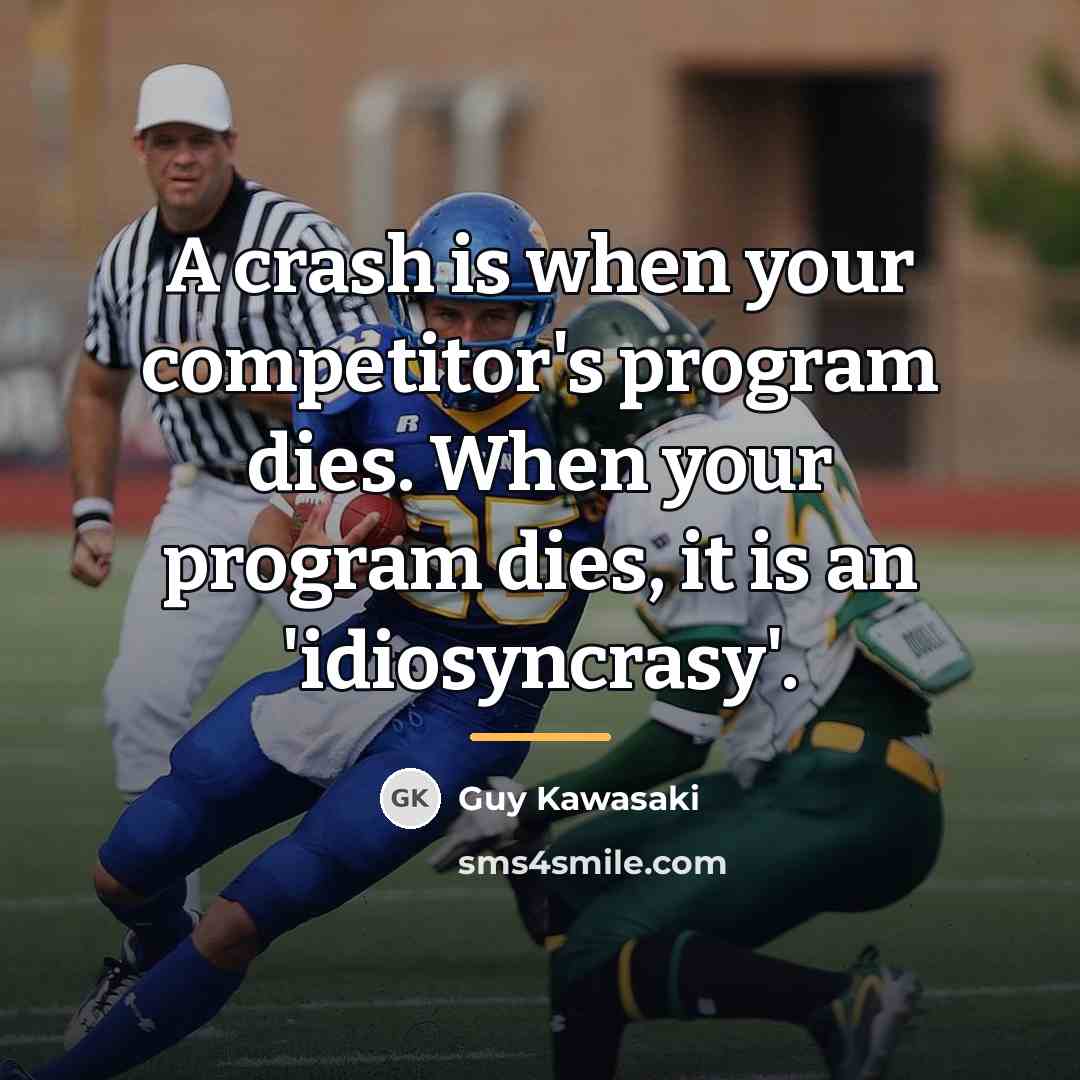 “A crash is when your competitor's program dies. When your…” quote by Guy Kawasaki