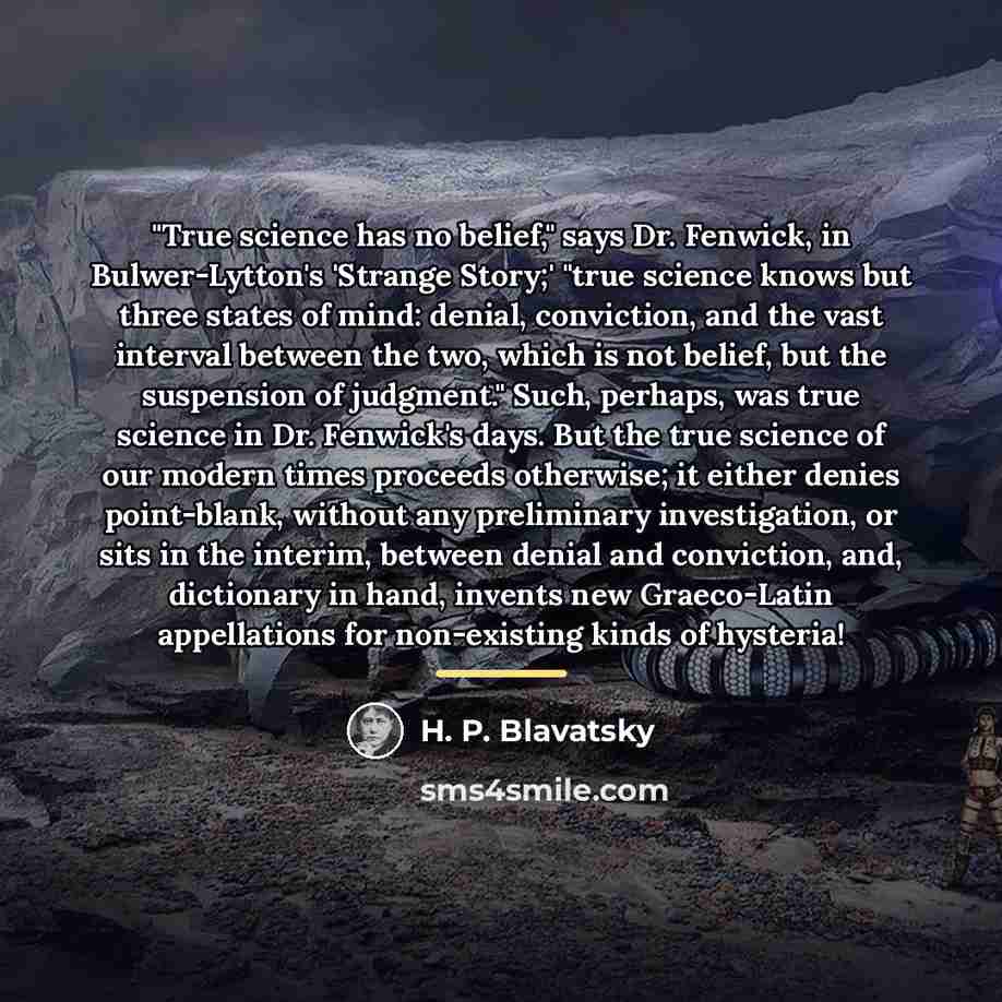 “"True science has no belief," says Dr. Fenwick, in Bulwer-Lytton's…” quote by H. P. Blavatsky