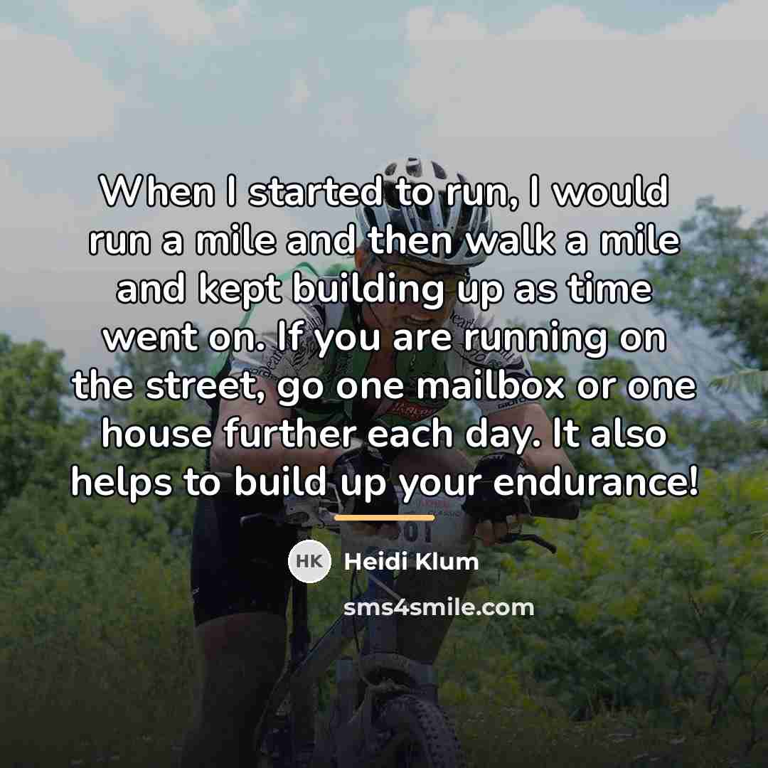 “When I started to run, I would run a mile…” quote by Heidi Klum
