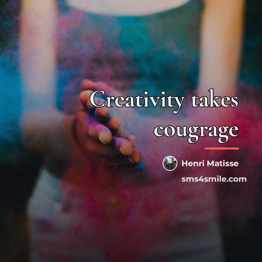 “Creativity takes cougrage…” quote by Henri Matisse