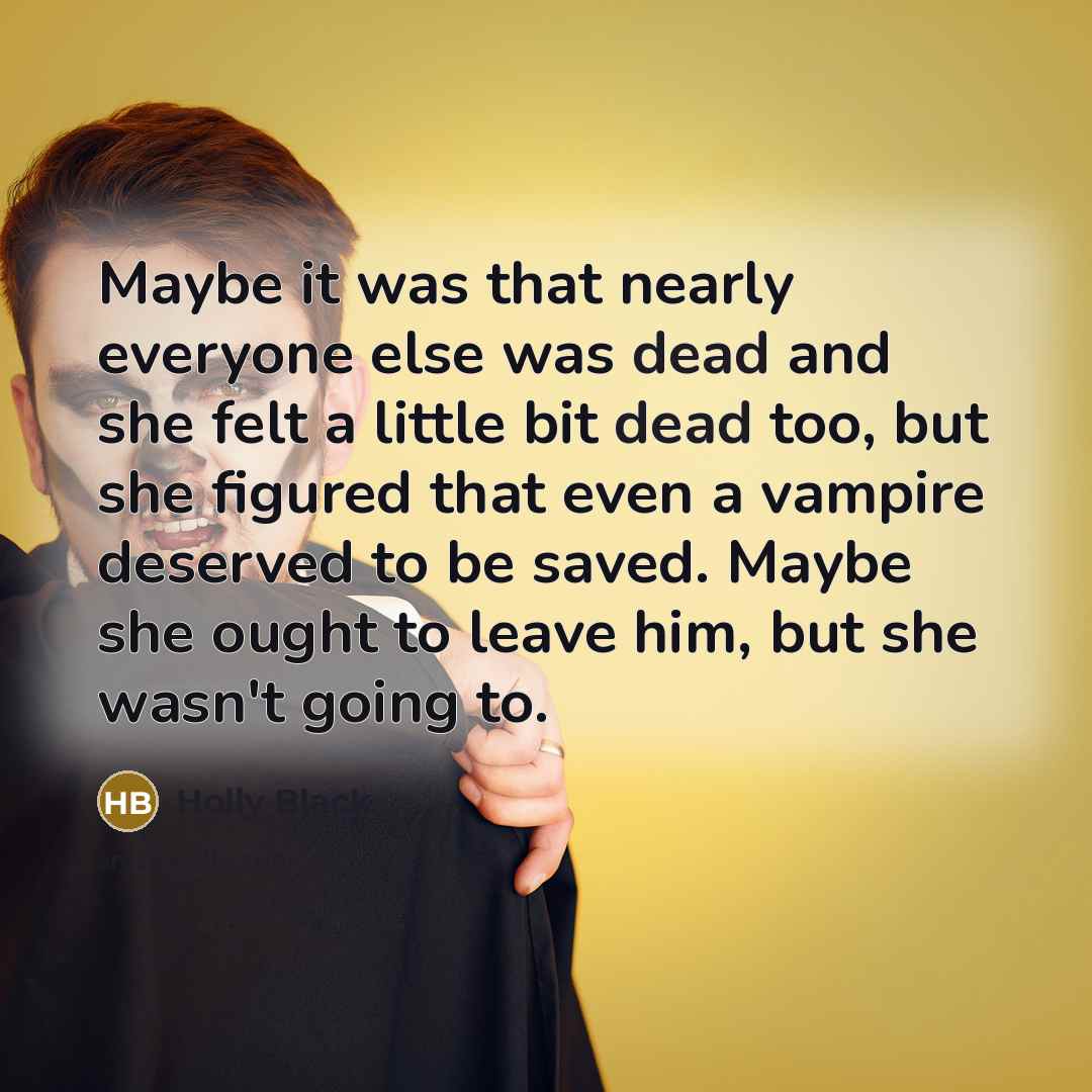 “Maybe it was that nearly everyone else was dead and…” quote by Holly Black