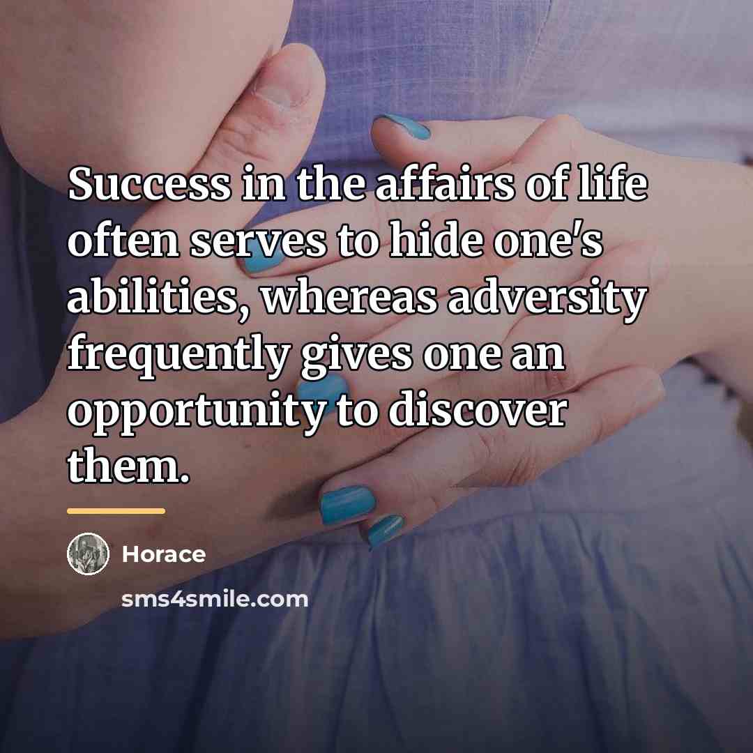 “Success in the affairs of life often serves to hide…” quote by Horace