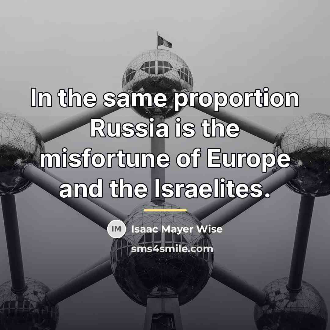 “In the same proportion Russia is the misfortune of Europe…” quote by Isaac Mayer Wise