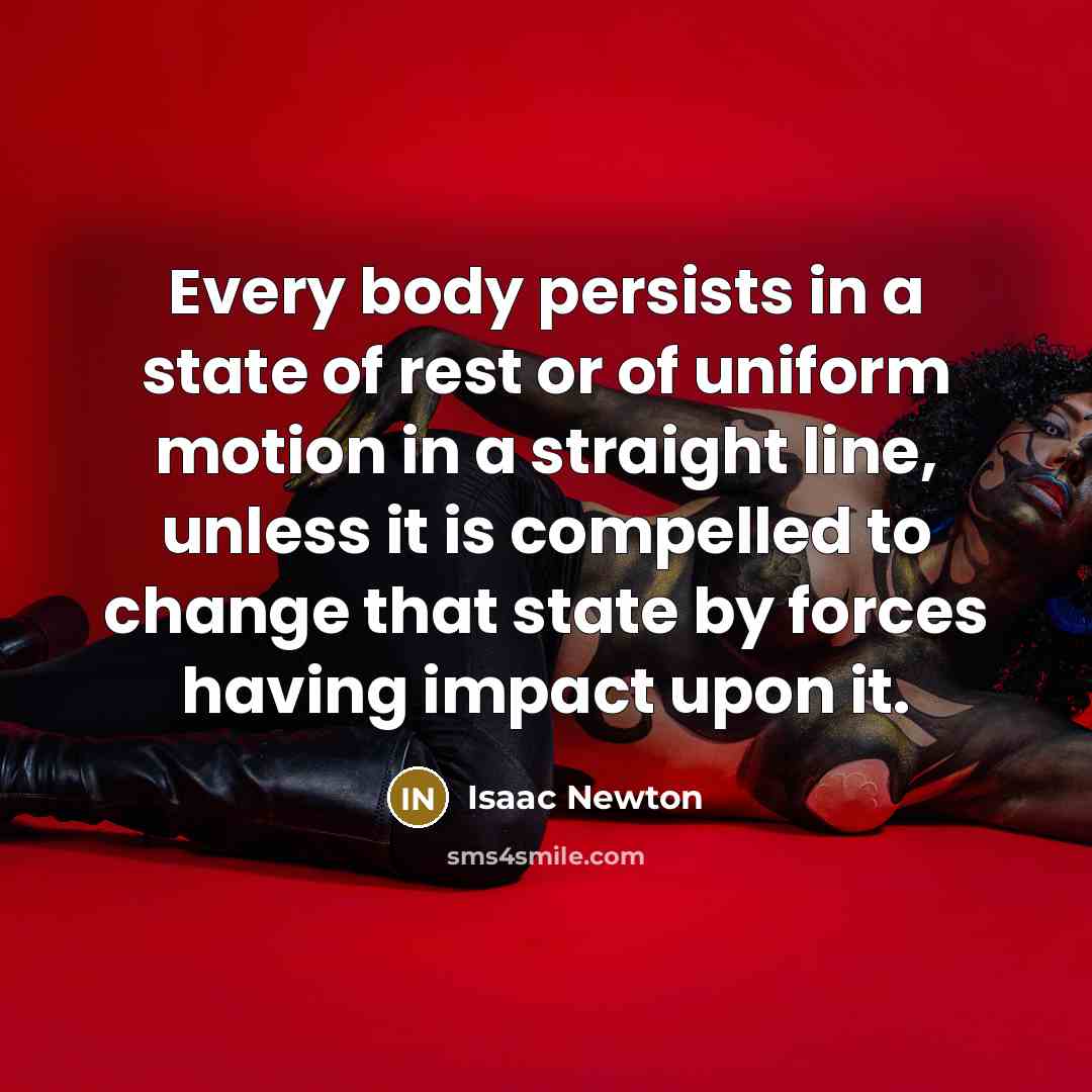 “Every body persists in a state of rest or of…” quote by Isaac Newton