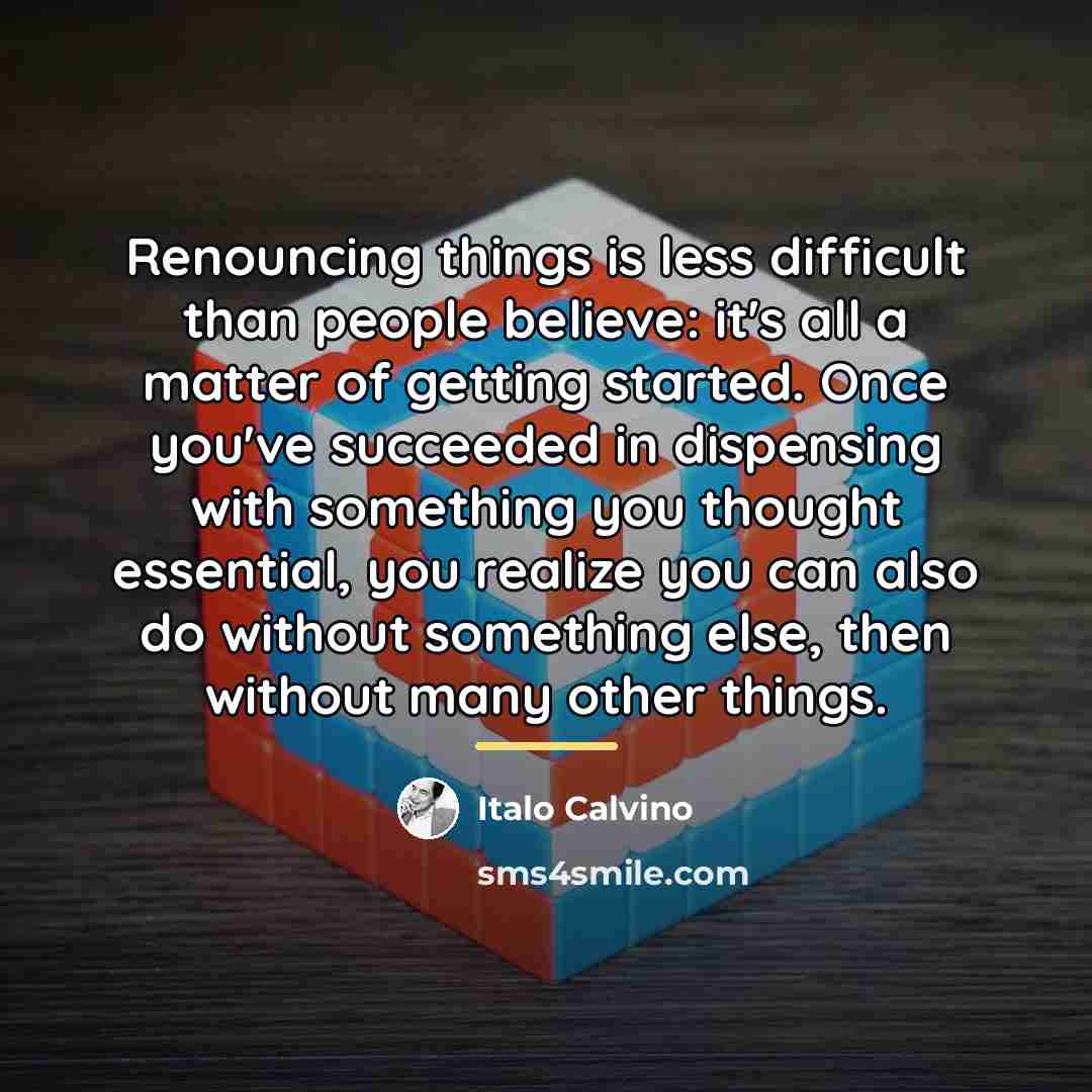 “Renouncing things is less difficult than people believe: it's all…” quote by Italo Calvino