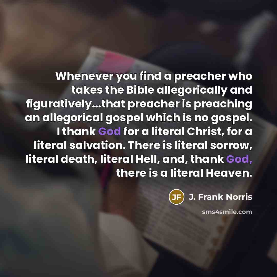 “Whenever you find a preacher who takes the Bible allegorically…” quote by J. Frank Norris