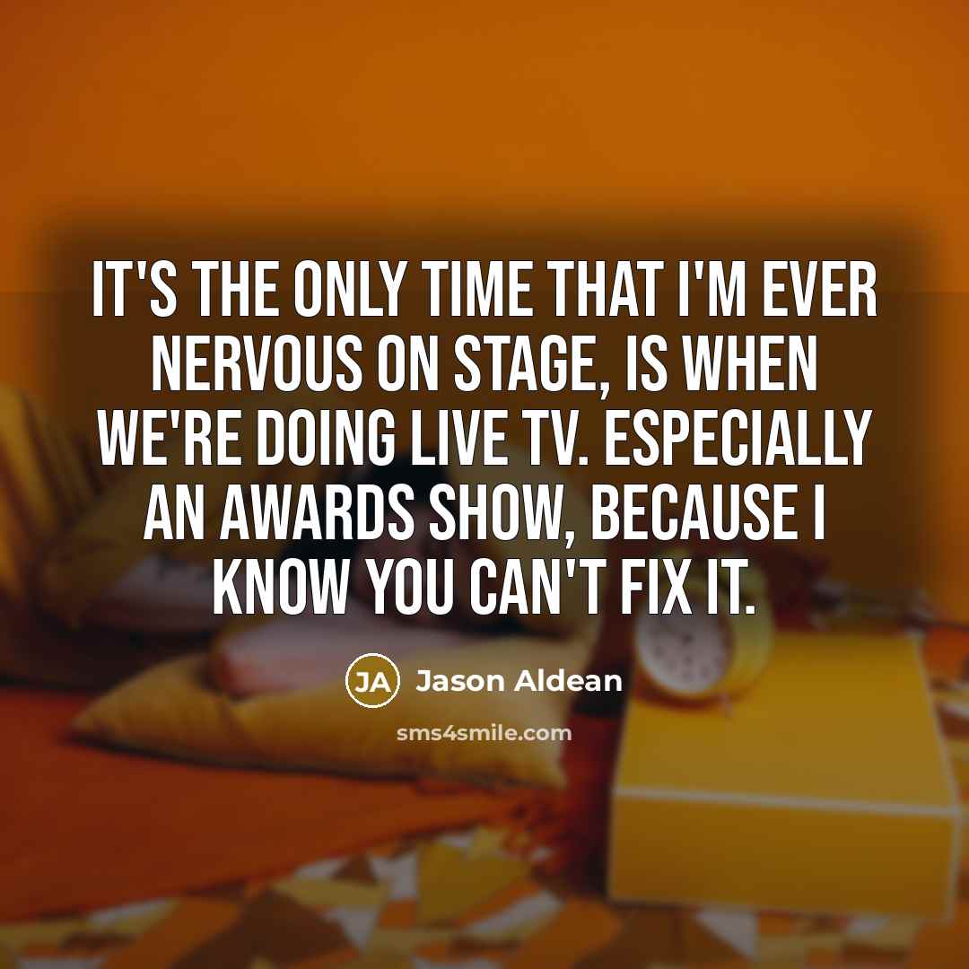 “It's the only time that I'm ever nervous on stage,…” quote by Jason Aldean