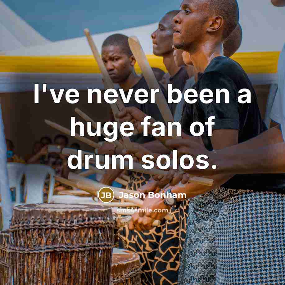 “I've never been a huge fan of drum solos.…” quote by Jason Bonham