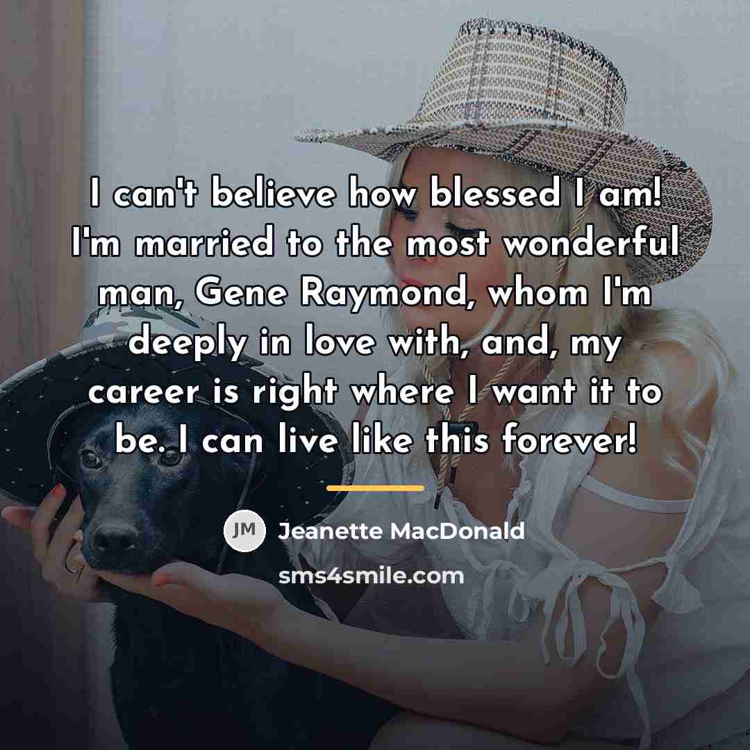 “I can't believe how blessed I am! I'm married to…” quote by Jeanette MacDonald