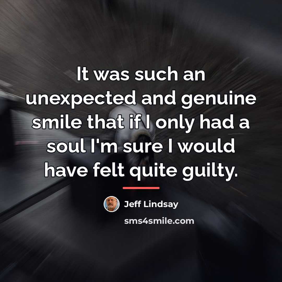 “It was such an unexpected and genuine smile that if…” quote by Jeff Lindsay