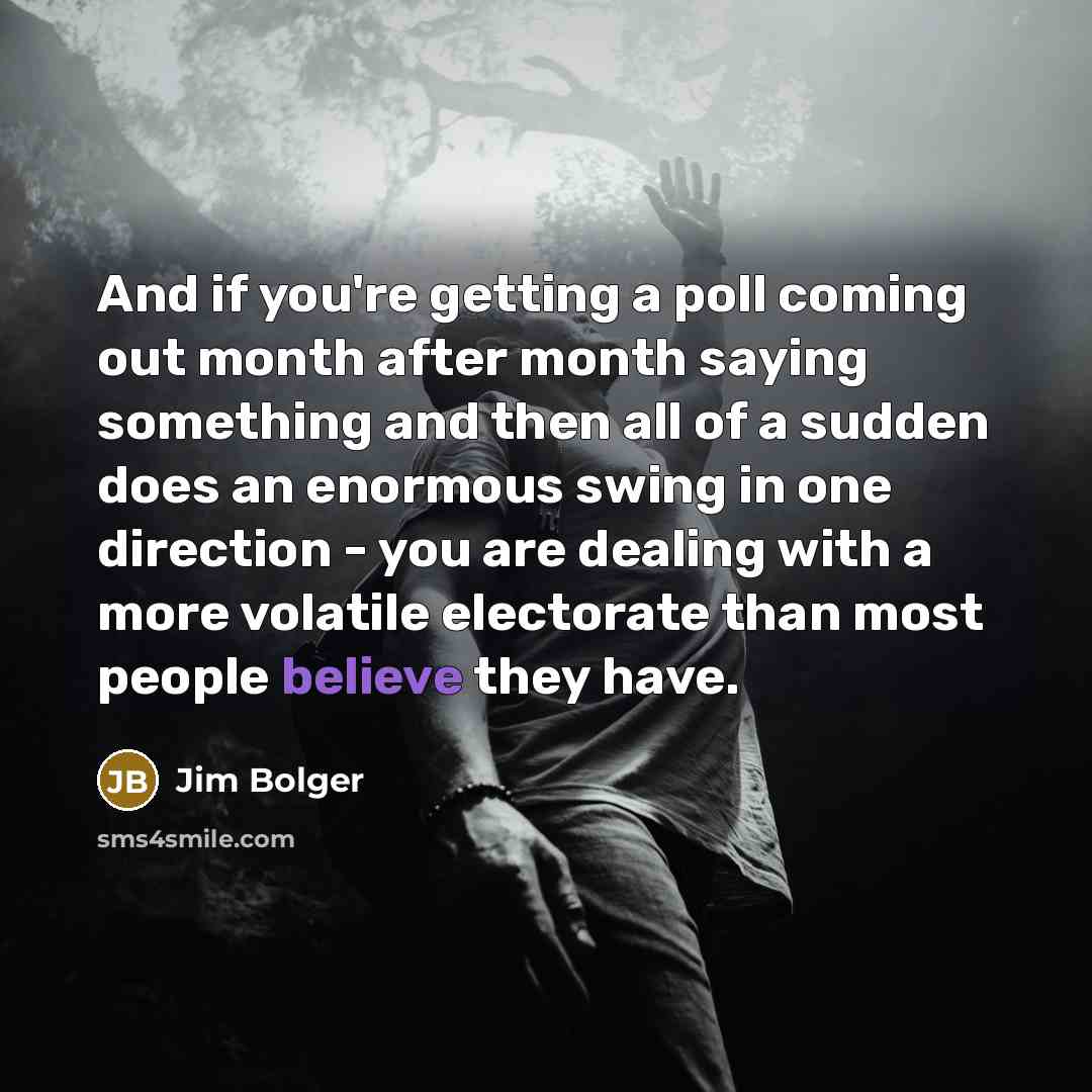 “And if you're getting a poll coming out month after…” quote by Jim Bolger