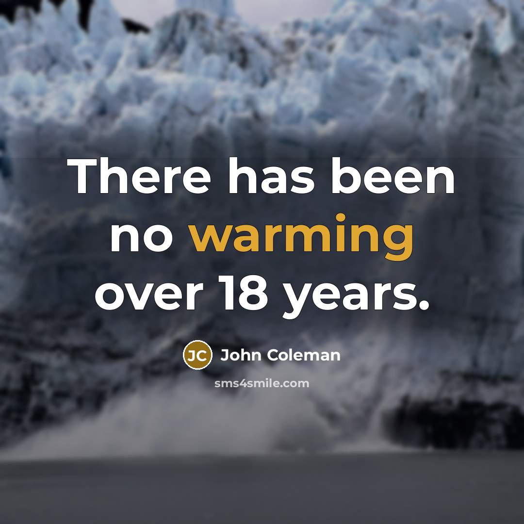 “There has been no warming over 18 years.” quote by John Coleman