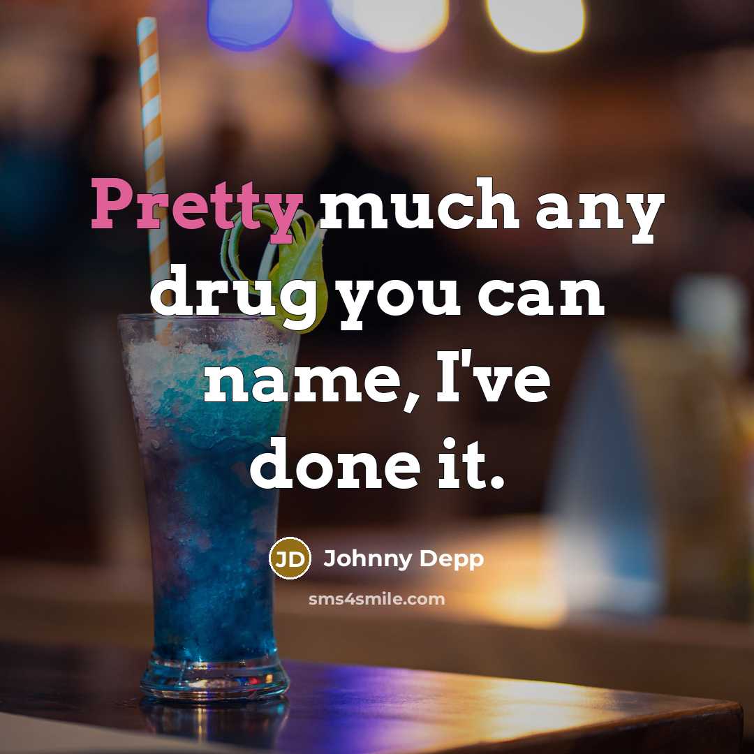 “Pretty much any drug you can name, I've done it.…” quote by Johnny Depp