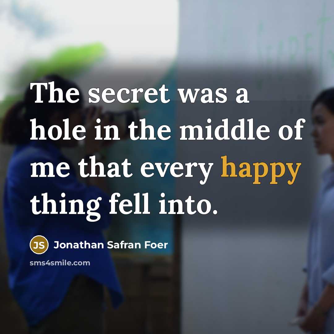 “The secret was a hole in the middle of me…” quote by Jonathan Safran Foer