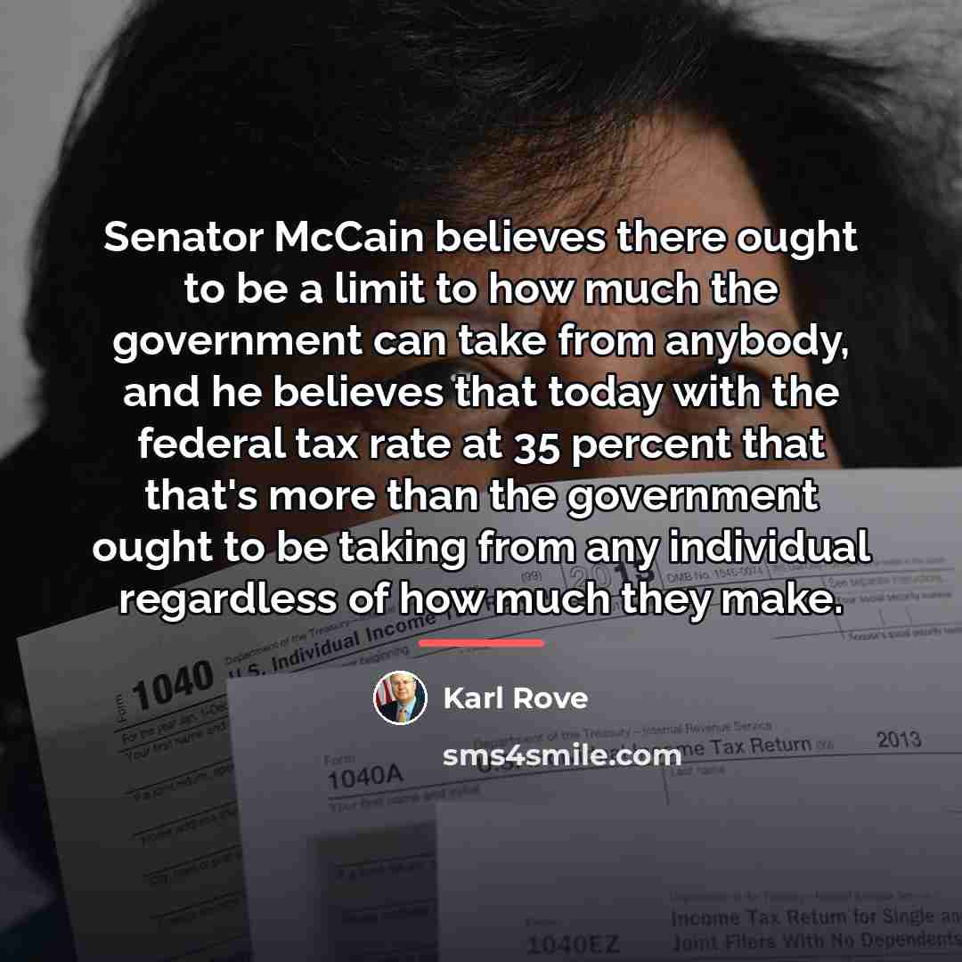 “Senator McCain believes there ought to be a limit to…” quote by Karl Rove
