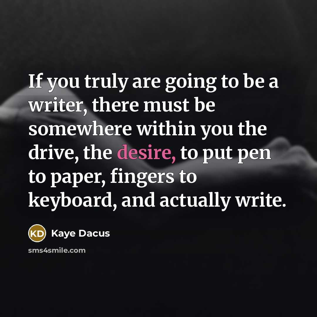 “If you truly are going to be a writer, there…” quote by Kaye Dacus