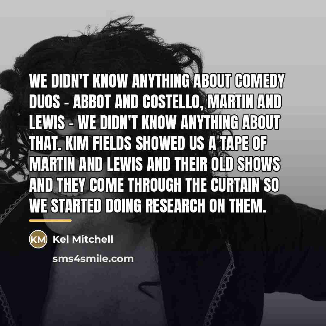“We didn't know anything about comedy duos - Abbot and…” quote by Kel Mitchell