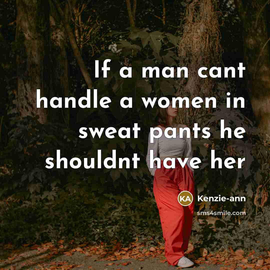 “If a man cant handle a women in sweat pants…” quote by Kenzie-ann