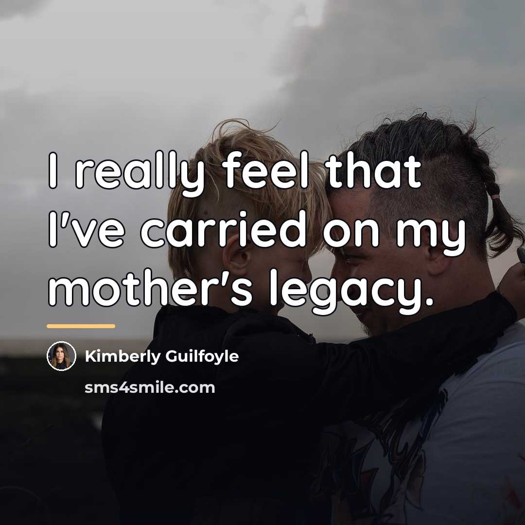 “I really feel that I've carried on my mother's legacy.…” quote by Kimberly Guilfoyle