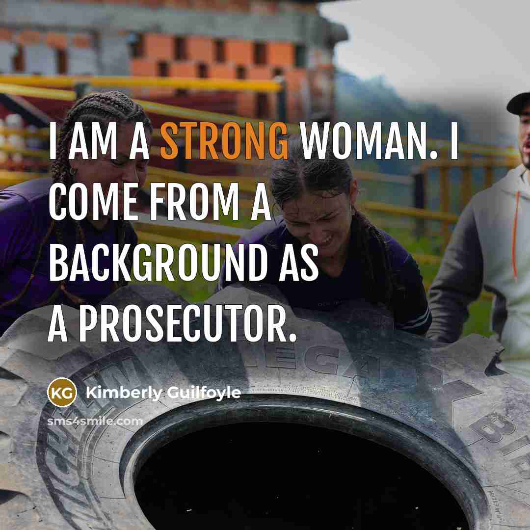 “I am a strong woman. I come from a background…” quote by Kimberly Guilfoyle