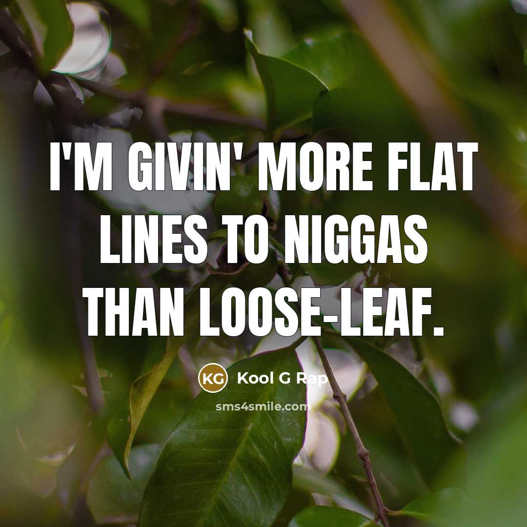 “I'm givin' more flat lines to niggas than loose-leaf.…” quote by Kool G Rap