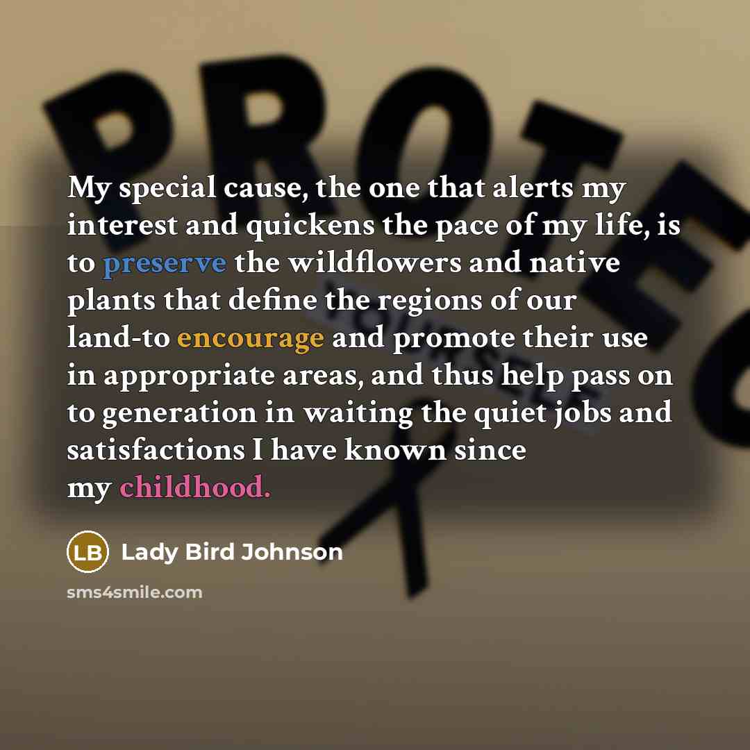 “My special cause, the one that alerts my interest and…” quote by Lady Bird Johnson