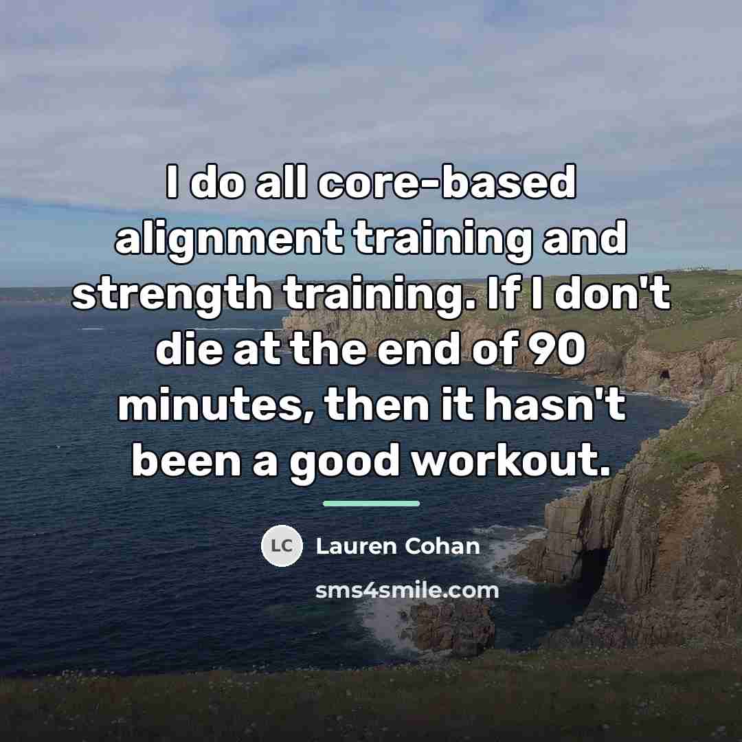 “I do all core-based alignment training and strength training. If…” quote by Lauren Cohan