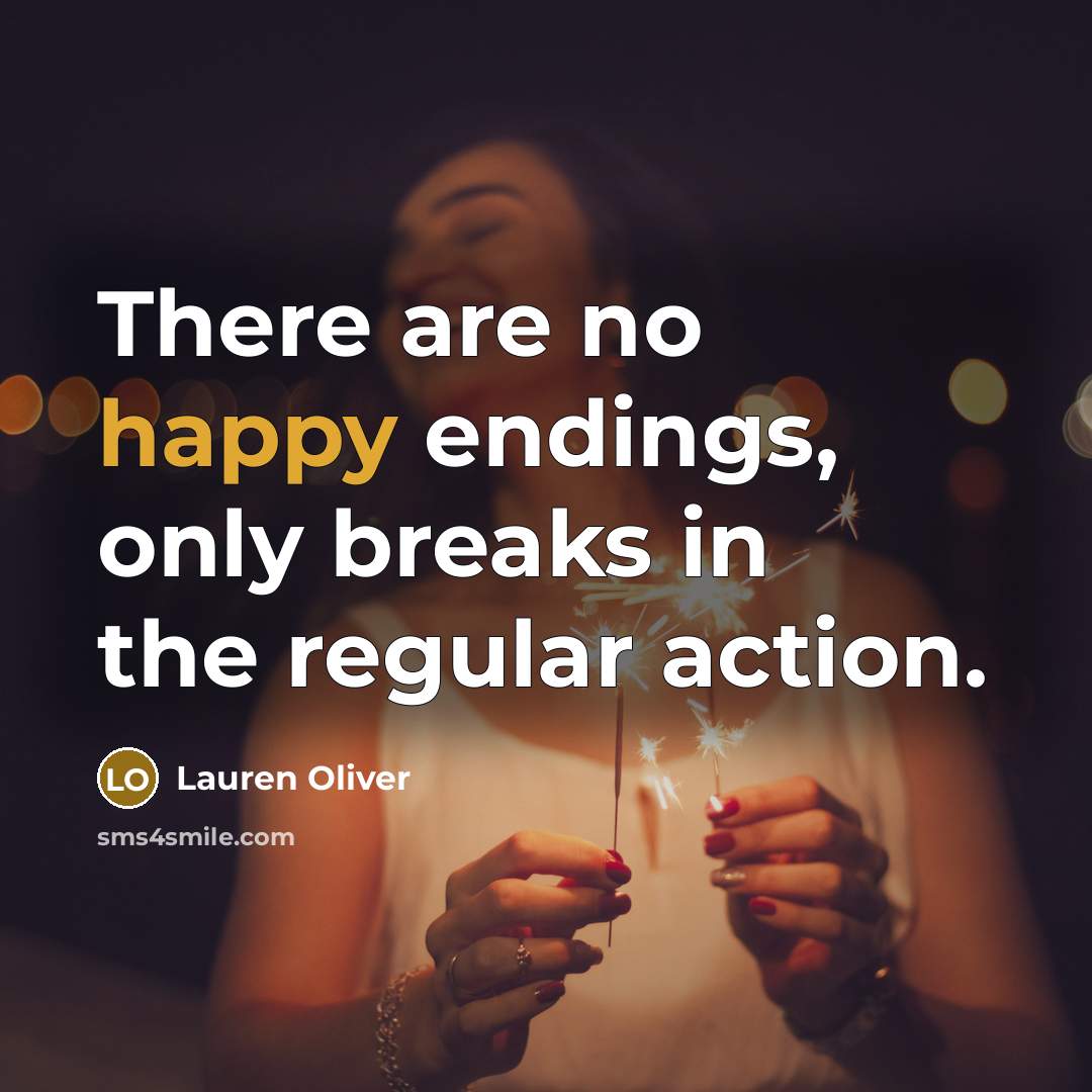 “There are no happy endings, only breaks in the regular…” quote by Lauren Oliver