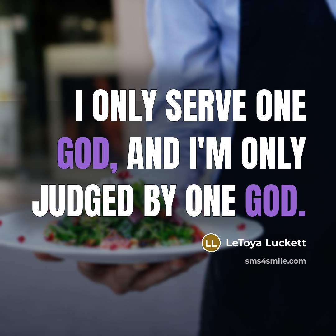 “I only serve one God, and I'm only judged by…” quote by LeToya Luckett