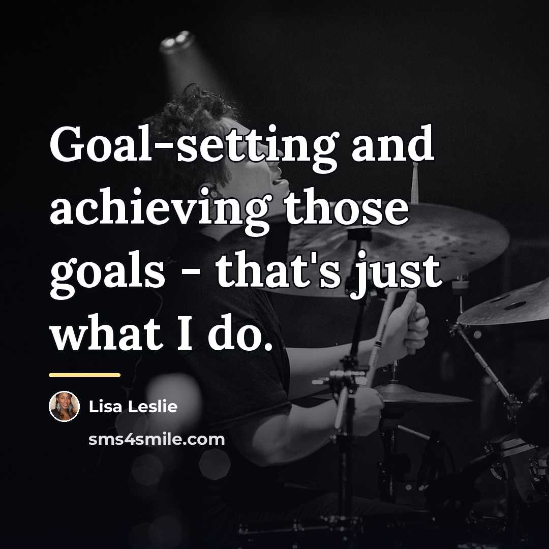 “Goal-setting and achieving those goals - that's just what I…” quote by Lisa Leslie