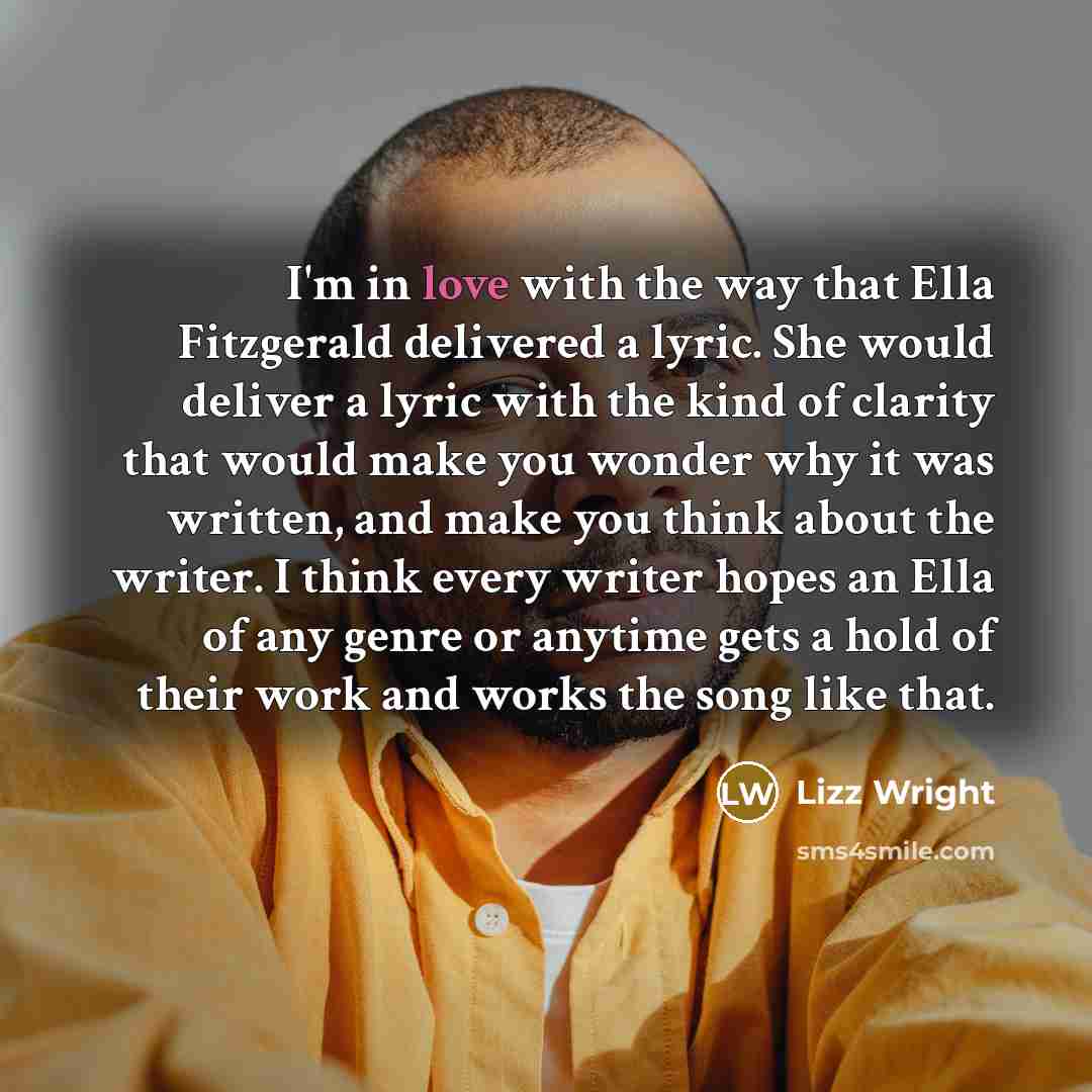 “I'm in love with the way that Ella Fitzgerald delivered…” quote by Lizz Wright