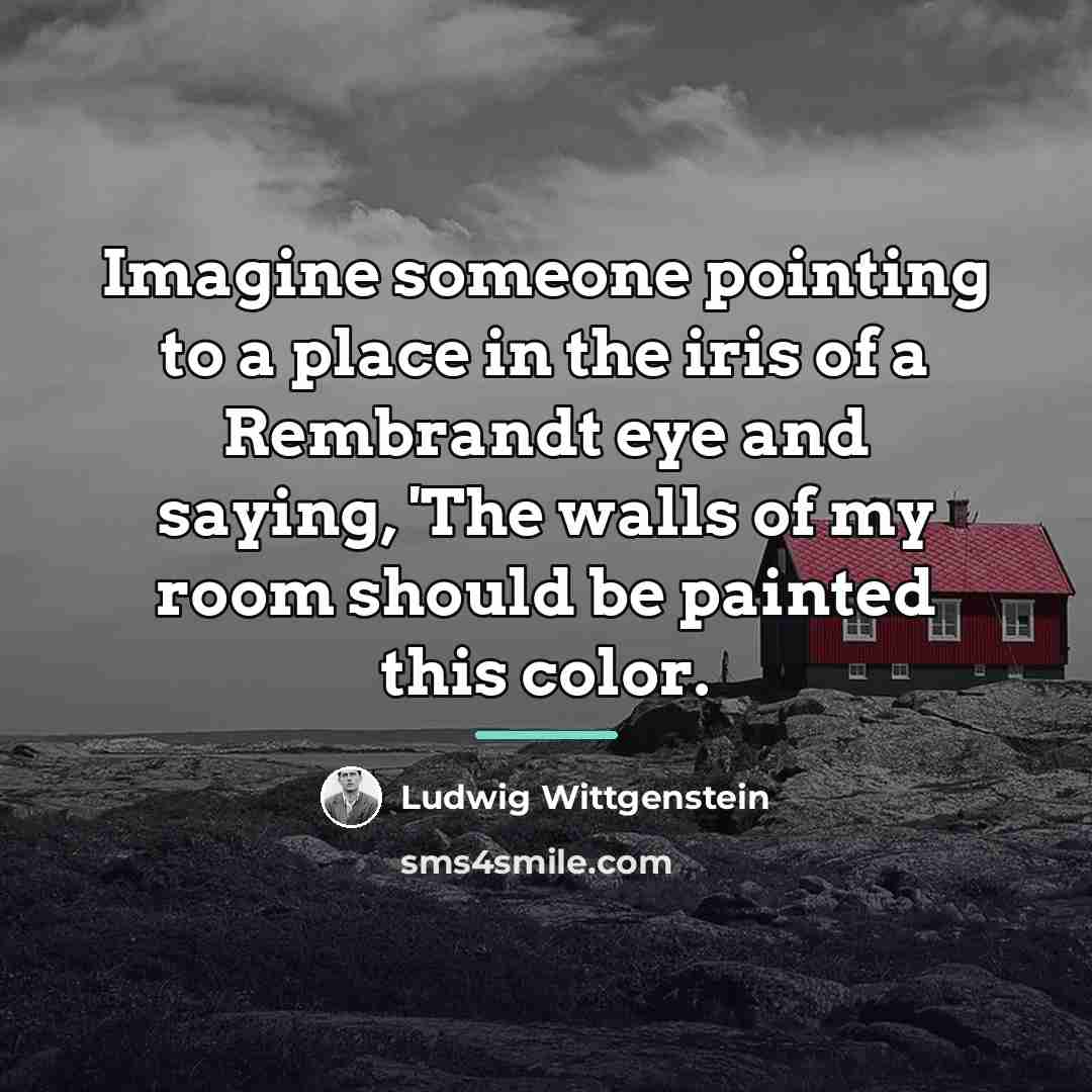 “Imagine someone pointing to a place in the iris of…” quote by Ludwig Wittgenstein