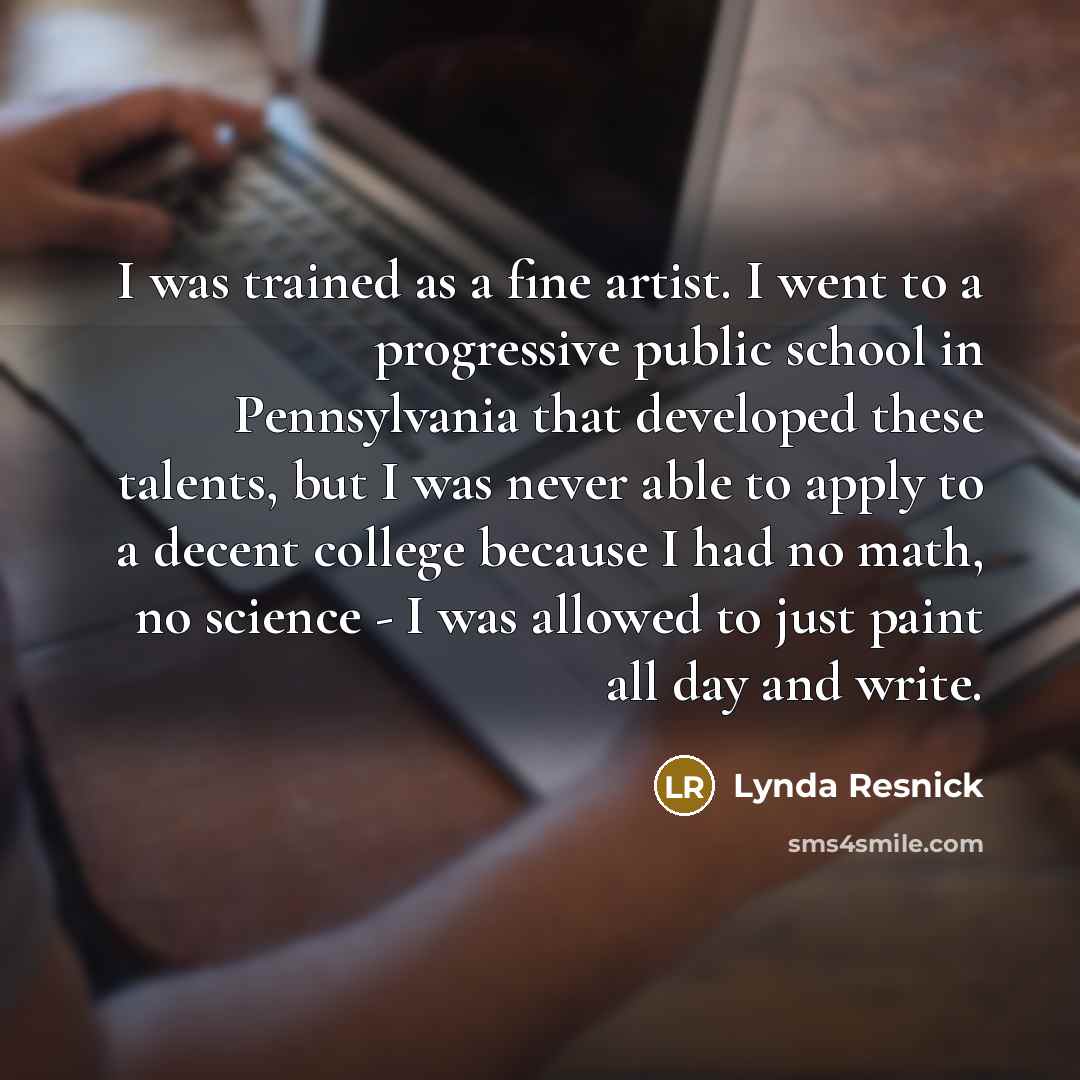 “I was trained as a fine artist. I went to…” quote by Lynda Resnick